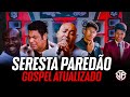 Seleção Seresta Paredão Gospel 