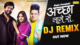 अच्छा लागे से Remix | Raju Punjabi, Samvee, Priya Soni, New Haryanvi Songs Haryanavi Dj Song 2022 |