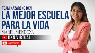 DXN UNA ESCUELA DE VIDA - Mabel Mendoza, Team Nazareno DXN