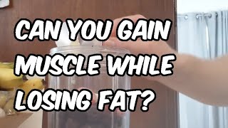 How to Gain Muscle While Losing Fat