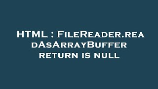 HTML : FileReader.readAsArrayBuffer return is null