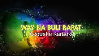 WAY NA BULI RAPAT (Acoustic Karaoke)