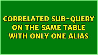 Correlated sub-query on the same table with only one alias