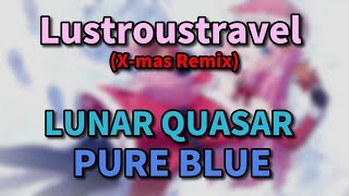 【Sixtar Gate: STARTRAIL】Lustroustravel (X-mas Remix) [LUNAR QUASAR] PURE BLUE