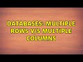 Databases: Multiple rows v/s multiple columns (2 Solutions!!)