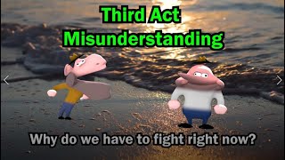 Third Act Misunderstanding