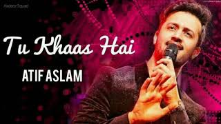 Tu Khaas Hai | Atif Aslam Full video Song