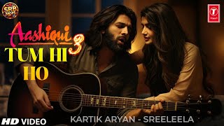 Tum Hi Ho - Aashiqui 3 | Kartik Aryan, Sreeleela | Aashiqui 3 Song | Tum Hi Ho Recreated Version