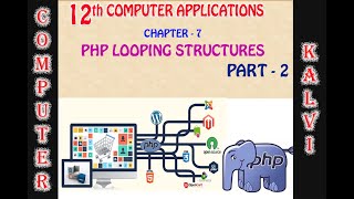 12TH CA- CHAPTER 7 - PHP LOOPING STRUCTURE - PART 2