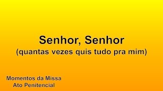 Ato Penitencial - Senhor, Senhor (quantas vezes quis tudo pra mim)