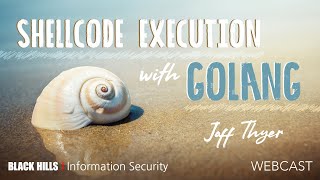 BHIS | Shellcode Execution with GoLang | Joff Thyer | 1 Hour