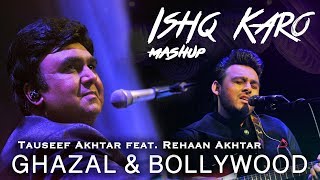 Ishq Karo | Ghazal \u0026 Bollywood-Mashup | Tauseef Akhtar \u0026 Rehaan Akhtar