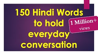 150 Hindi words to hold Everyday Conversation - Learn Hindi through English