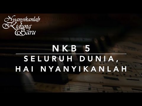 NKB 5 Seluruh Dunia, Hai, Nyanyikanlah - Let All The World ...