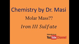 What is the molecular formula and molar mass of Iron III sulfate? Chemistry