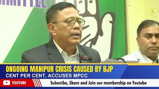 ONGOING MANIPUR CRISIS CAUSED BY BJP CENT PER CENT, ACCUSES MPCC | 14 JAN 2025