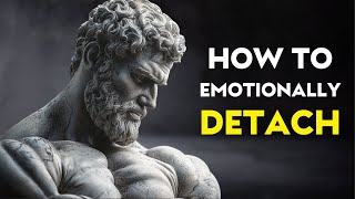 5 STOIC Rules on How To Emotionally DETACH from Someone | Marcus Aurelius Stoicism