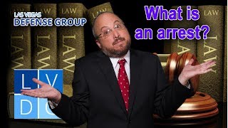 What is an arrest in Nevada? (explained by Las Vegas criminal defense lawyers)