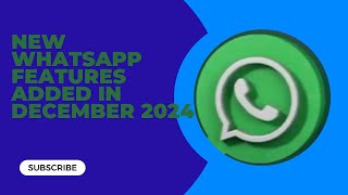 New WhatsApp Features Added in December 2024