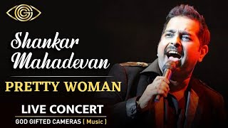 Shankar Mahadevan | Pretty Woman | Live Concert 2023 | God Gifted Cameras |