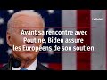 Avant sa rencontre avec Poutine, Biden assure les Européens de son soutien