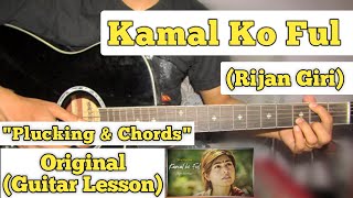 Kamal Ko Ful - Rijan Giri | Guitar Lesson | Plucking & Chords | (Capo 2)