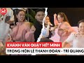 Hoa hậu Khánh Vân quậy hết nấc trong tiệc chào mừng của Hà Trí Quang - Thanh Đoàn