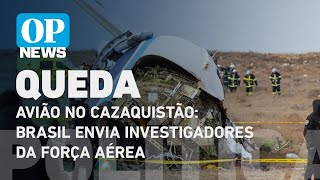 Queda de avião no Cazaquistão: Brasil envia investigadores da Força Aérea l O POVO NEWS