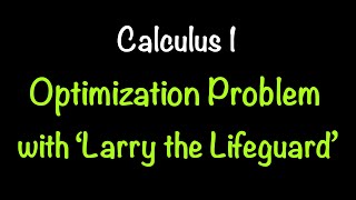 Calculus 1: Optimization Example with Larry the Lifeguard | Math with Professor V
