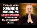 Oração da Manhã Senhor mostre-me misericórdia no Salmo 91 - Minha causa é uma emergência - Deus Fiel