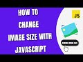How To Change Image Size with JavaScript [HowToCodeSchool.com]