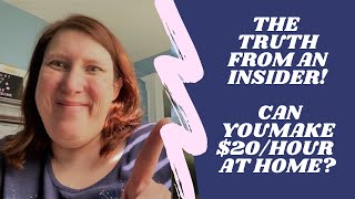 THE TRUTH FROM AN INSIDER! CAN YOU ACTUALLY MAKE $20 AN HOUR WORKING AT HOME?