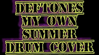 Deftones-My own summer - Drum Cover