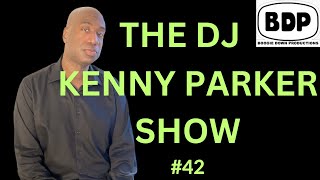 THE DJ KENNY PARKER SHOW - LIVE #42
