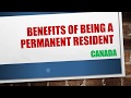 Benefits of being Permanent Resident of Canada