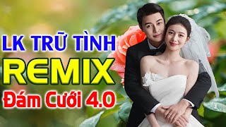 LK Cau Thắm Trầu Xanh remix - NHẠC TRỮ TÌNH REMIX ĐÁM CƯỚI 4.0 - LK Bolero Remix Hot Tiktok 2024