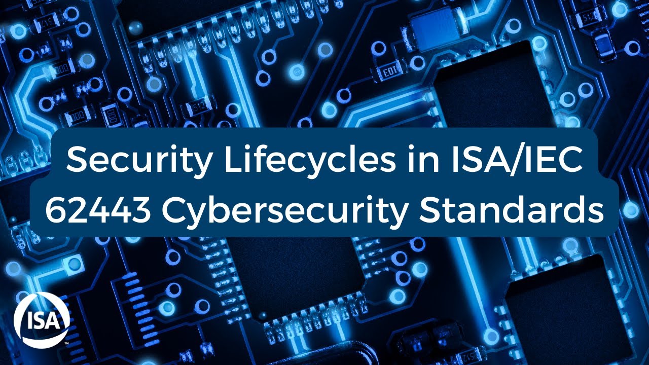 Security Lifecycles In ISA/IEC 62443 Cybersecurity Standards - YouTube