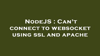 NodeJS : Can't connect to websocket using ssl and apache