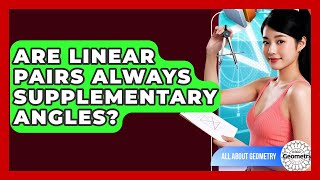 Are Linear Pairs Always Supplementary Angles? - All About Geometry