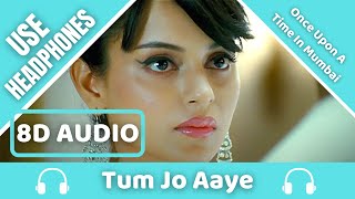 Tum Jo Aaye(8D AUDIO)| Once Upon A Time In Mumbai| Pritam | Ajay Devgn, Kangana Ranaut |8D Acoustica