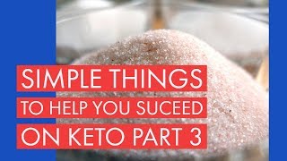 Simple Things To Help You Succeed on Keto - Part 3