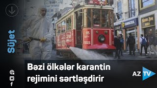 Bəzi ölkələr karantin rejimini sərtləşdirir