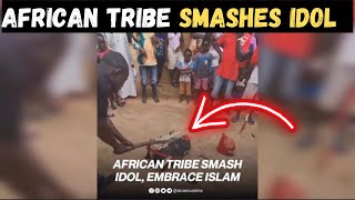 AFRICAN TRIBE DOES THIS TO IDOL AFTER EMBRACING ISLAM !