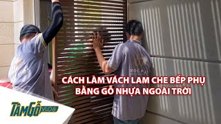 Hướng dẫn thi công vách che ngoài trời bằng thanh lam gỗ nhựa | Tâm Gỗ Vlog