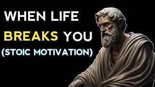 WHEN LIFE BREAKS YOU | STOIC MOTIVATION