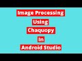 Image Processing Using Chaquopy In Android Studio | OpenCv Android