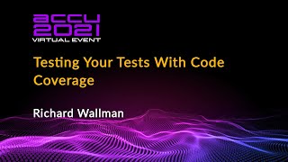 Testing Your Tests With Code Coverage - Richard Wallman [ ACCU 2021 ]