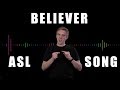 Believer - Imagine Dragons - Sign Language Music Video - Sign Language Song