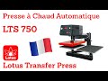 LTS 750 - Presse à Chaud Automatique | Lotus Transfer Press Solutions