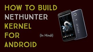 How to build Kali Nethunter Kernel for android devices
